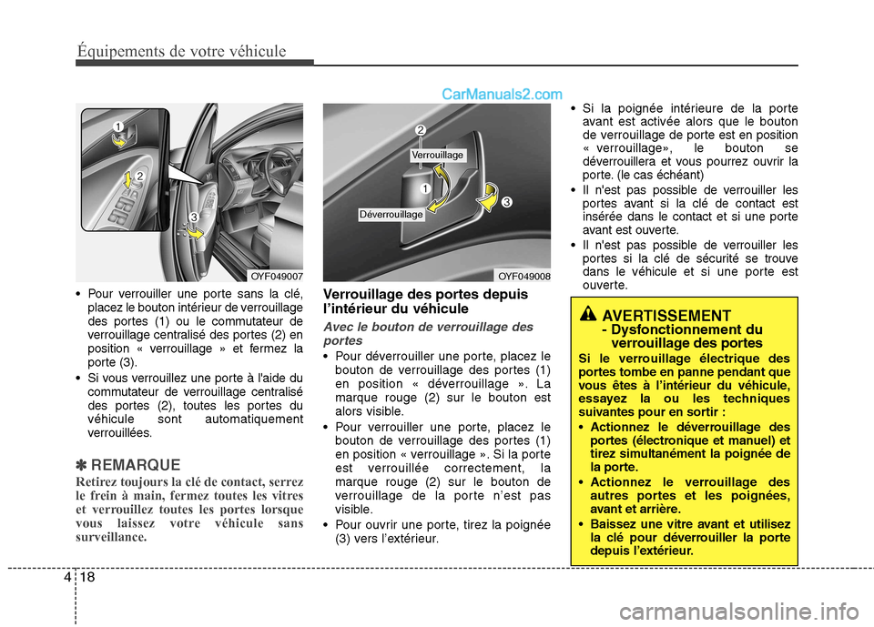 Hyundai Sonata 2012 Manuel du propriétaire (in French) Équipements de votre véhicule
18
4
Pour verrouiller une porte sans la clé,
placez le bouton intérieur de verrouillage
des portes (1) ou le commutateur de
verrouillage centralisé des portes (2) Hyundai Sonata 2012 Manuel du propriétaire (in French) Équipements de votre véhicule
18
4
Pour verrouiller une porte sans la clé,
placez le bouton intérieur de verrouillage
des portes (1) ou le commutateur de
verrouillage centralisé des portes (2)