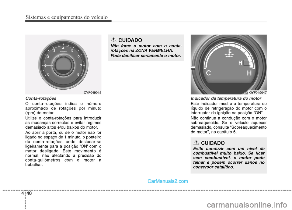 Hyundai Sonata Sistemas e equipamentos do veículo
48
4
CUIDADO
Evite conduzir com um nível de
combustível muito baixo. Se ficarsem combustível, o motor pode falhar e podem ocorrer danos no
conversor catalítico. Hyundai Sonata Sistemas e equipamentos do veículo
48
4
CUIDADO
Evite conduzir com um nível de
combustível muito baixo. Se ficarsem combustível, o motor pode falhar e podem ocorrer danos no
conversor catalítico.