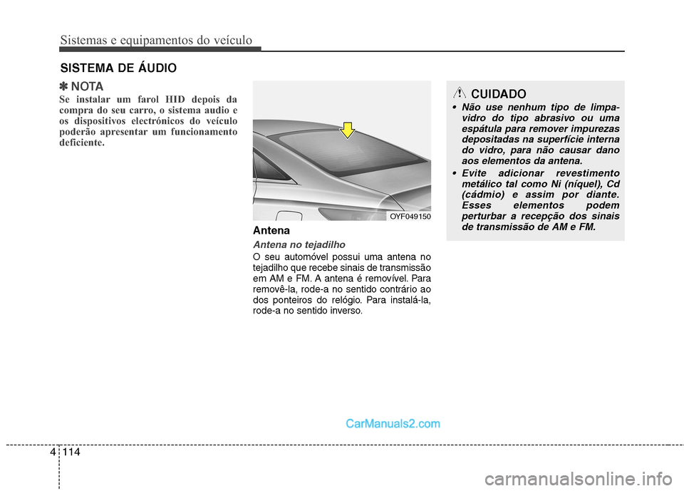 Hyundai Sonata Sistemas e equipamentos do veículo
114
4
✽✽
NOTA
Se instalar um farol HID depois da
compra do seu carro, o sistema audio e
os dispositivos electrónicos do veículo
poderão apresentar um funcio Hyundai Sonata Sistemas e equipamentos do veículo
114
4
✽✽
NOTA
Se instalar um farol HID depois da
compra do seu carro, o sistema audio e
os dispositivos electrónicos do veículo
poderão apresentar um funcio