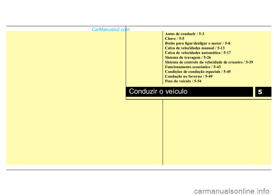 Hyundai Sonata 5
Antes de conduzir / 5-3 Chave / 5-5
Botão para ligar/desligar o motor / 5-8Caixa de velocidades manual / 5-13Caixa de velocidades automática / 5-17Sistema de travagem / 5-26
Sistema de controlo da Hyundai Sonata 5
Antes de conduzir / 5-3 Chave / 5-5
Botão para ligar/desligar o motor / 5-8Caixa de velocidades manual / 5-13Caixa de velocidades automática / 5-17Sistema de travagem / 5-26
Sistema de controlo da