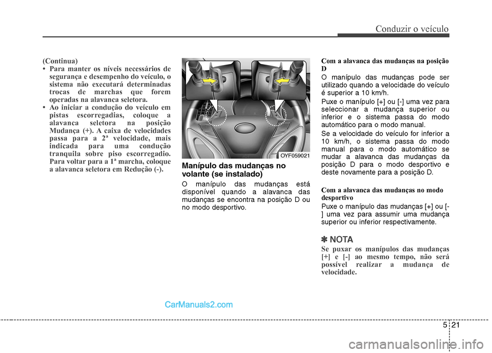 Hyundai Sonata 521
Conduzir o veículo
(Continua)
Hyundai Sonata 521
Conduzir o veículo
(Continua)