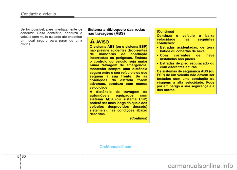 Hyundai Sonata Conduzir o veículo
30
5
Se for possível, pare imediatamente de
conduzir. Caso contrário, conduza o
veículo com muito cuidado até encontrar
um local seguro para parar ou umaoficina. Sistema antib Hyundai Sonata Conduzir o veículo
30
5
Se for possível, pare imediatamente de
conduzir. Caso contrário, conduza o
veículo com muito cuidado até encontrar
um local seguro para parar ou umaoficina. Sistema antib