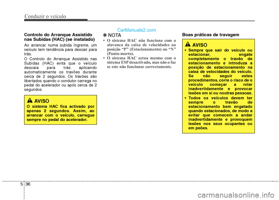 Hyundai Sonata Conduzir o veÃculo
36
5
Controlo do Arranque Assistido
nas Subidas (HAC) (se instalado)
Ao arrancar numa subida Ãngreme, um
veÃculo tem tendência para descair para
trás.
O Controlo do Arranqu Hyundai Sonata Conduzir o veÃculo
36
5
Controlo do Arranque Assistido
nas Subidas (HAC) (se instalado)
Ao arrancar numa subida Ãngreme, um
veÃculo tem tendência para descair para
trás.
O Controlo do Arranqu