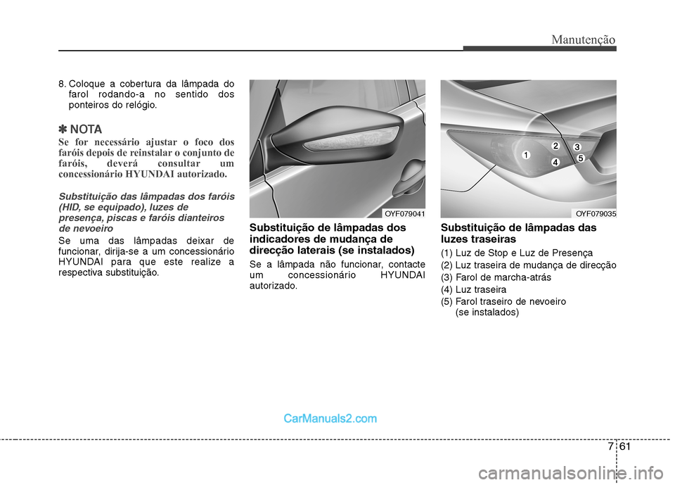 Hyundai Sonata 761
Manutenção
8. Coloque a cobertura da lâmpada dofarol rodando-a no sentido dos
ponteiros do relógio.
✽✽ NOTA
Se for necessário ajustar o foco dos
faróis depois de reinstalar o conjunto Hyundai Sonata 761
Manutenção
8. Coloque a cobertura da lâmpada dofarol rodando-a no sentido dos
ponteiros do relógio.
✽✽ NOTA
Se for necessário ajustar o foco dos
faróis depois de reinstalar o conjunto