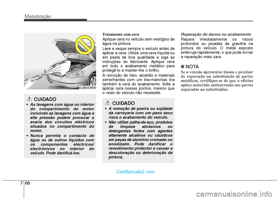 Hyundai Sonata Manutenção
66
7
Tratamento com cera
Aplique cera no veículo sem vestígios de
água na pintura.
Lave e seque sempre o veículo antes de
aplicar a cera. Utilize uma cera líquida ouem pasta de b Hyundai Sonata Manutenção
66
7
Tratamento com cera
Aplique cera no veículo sem vestígios de
água na pintura.
Lave e seque sempre o veículo antes de
aplicar a cera. Utilize uma cera líquida ouem pasta de b