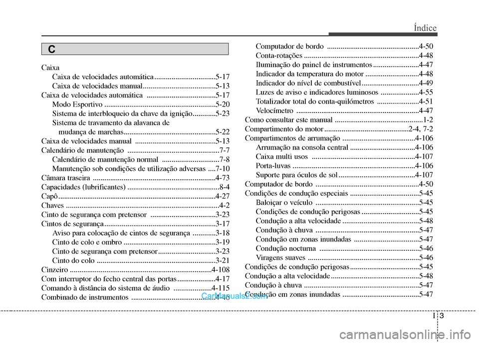Hyundai Sonata I3
Índice
Caixa
Caixa de velocidades automática ................................5-17
Caixa de velocidades manual......................................5-13
Caixa de velocidades automática ......... Hyundai Sonata I3
Índice
Caixa
Caixa de velocidades automática ................................5-17
Caixa de velocidades manual......................................5-13
Caixa de velocidades automática .........