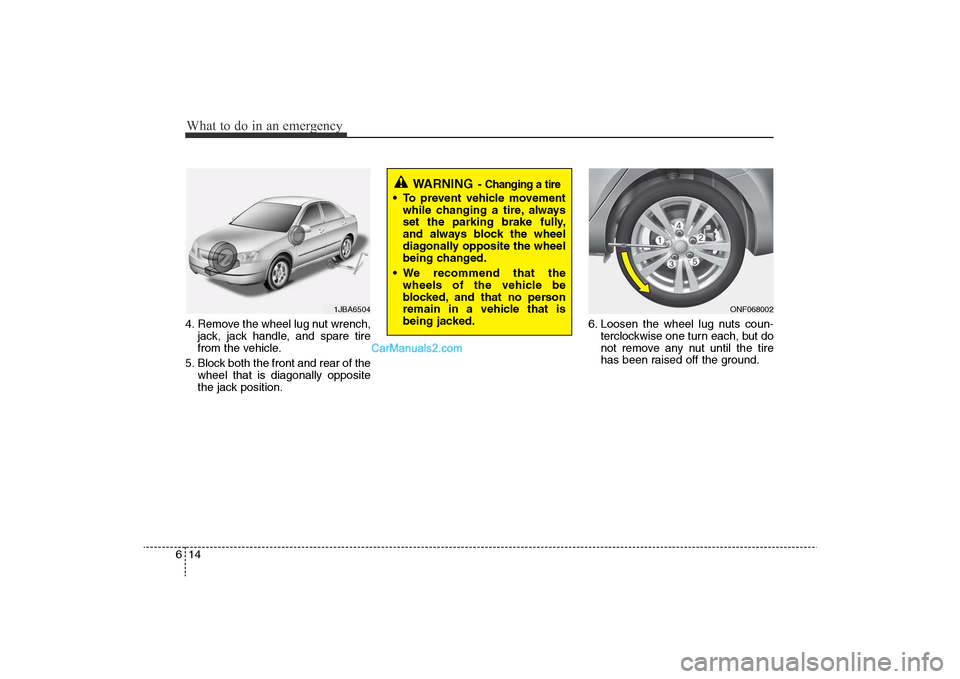 Hyundai Sonata
What to do in an emergency14
64. Remove the wheel lug nut wrench,
jack, jack handle, and spare tire
from the vehicle.
5. Block both the front and rear of the wheel that is diagonally opposite
the jac Hyundai Sonata
What to do in an emergency14
64. Remove the wheel lug nut wrench,
jack, jack handle, and spare tire
from the vehicle.
5. Block both the front and rear of the wheel that is diagonally opposite
the jac