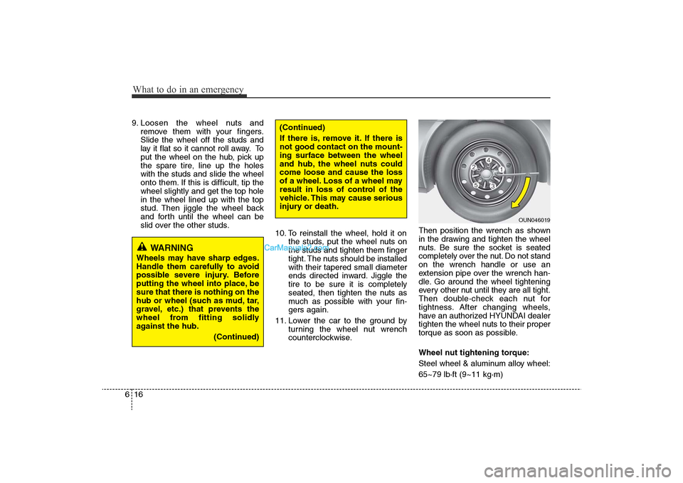 Hyundai Sonata
What to do in an emergency16
69. Loosen the wheel nuts and
remove them with your fingers.
Slide the wheel off the studs and
lay it flat so it cannot roll away. To
put the wheel on the hub, pick up
th Hyundai Sonata
What to do in an emergency16
69. Loosen the wheel nuts and
remove them with your fingers.
Slide the wheel off the studs and
lay it flat so it cannot roll away. To
put the wheel on the hub, pick up
th