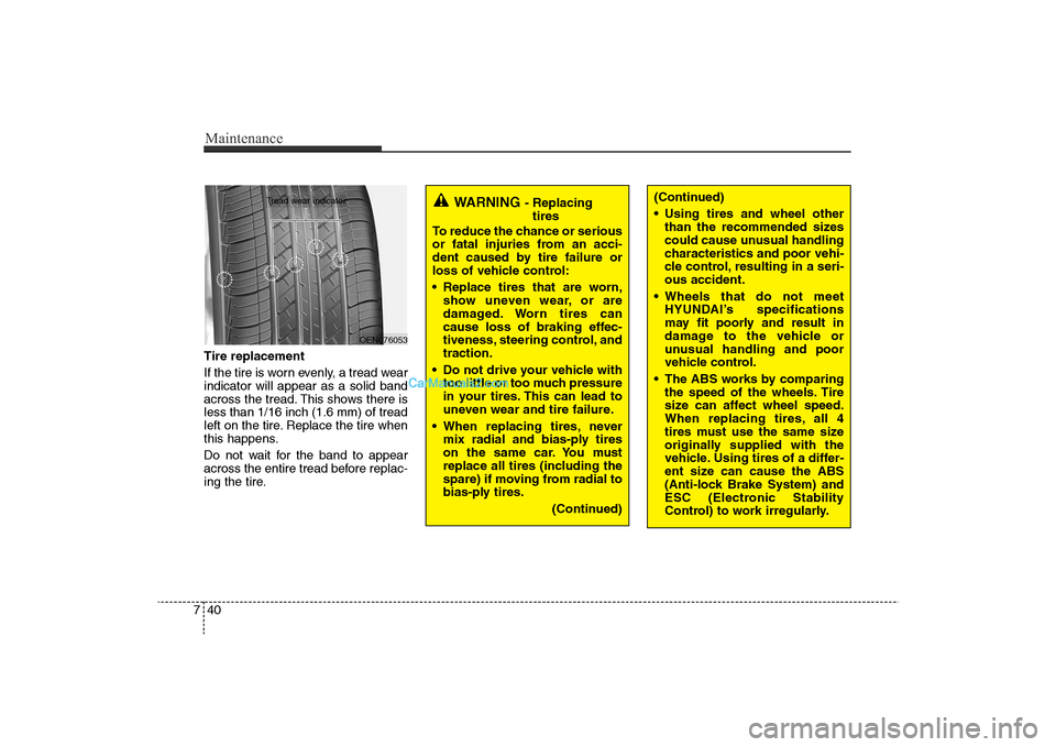 Hyundai Sonata 2011 Owners Manual
Maintenance40
7Tire replacement
If the tire is worn evenly, a tread wear
indicator will appear as a solid band
across the tread. This shows there is
less than 1/16 inch (1.6 mm) of tread
left on the Hyundai Sonata 2011 Owners Manual
Maintenance40
7Tire replacement
If the tire is worn evenly, a tread wear
indicator will appear as a solid band
across the tread. This shows there is
less than 1/16 inch (1.6 mm) of tread
left on the