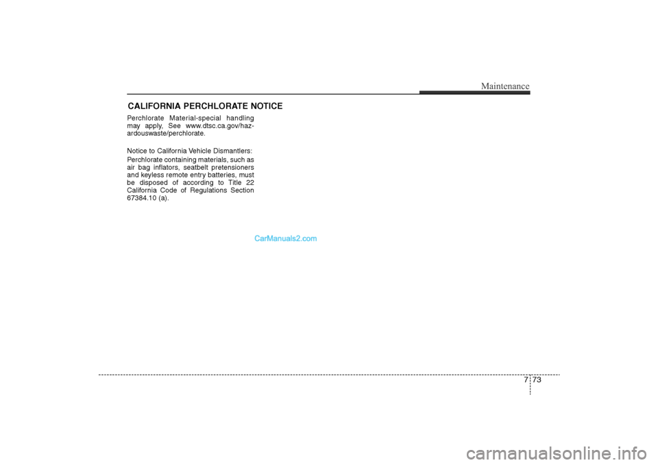 Hyundai Sonata 2011  Owners Manual 
CALIFORNIA PERCHLORATE NOTICEPerchlorate Material-special handling
may apply, See www.dtsc.ca.gov/haz-
ardouswaste/perchlorate.
Notice to California Vehicle Dismantlers:
Perchlorate containing materi