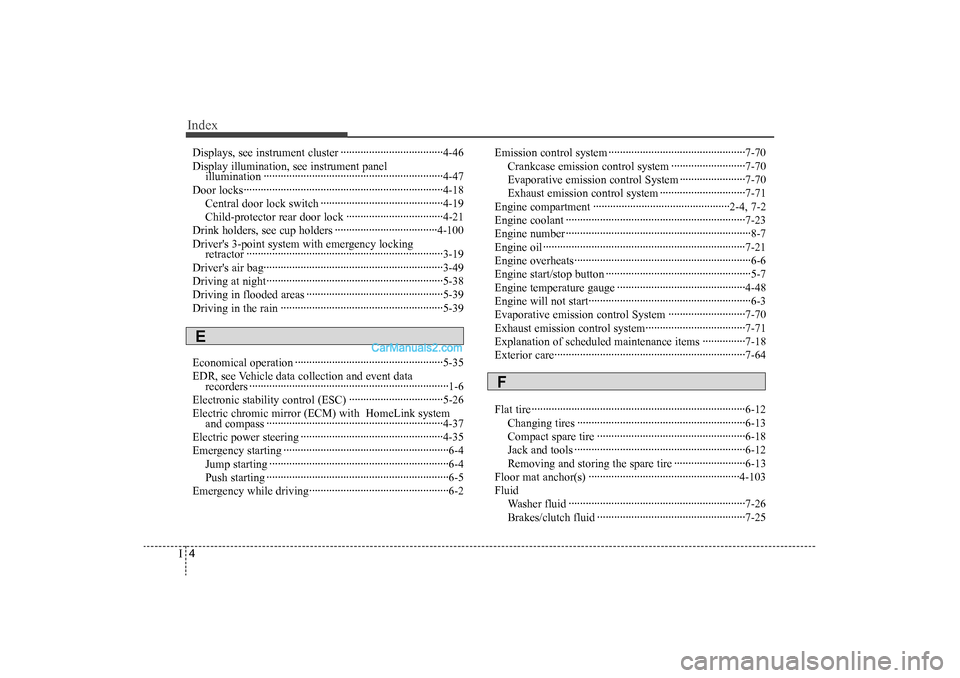 Hyundai Sonata 2011  Owners Manual 
Index4I
Displays, see instrument cluster ··················\
··················\
4-46
Display illumination, see instrument panelillumination ···········