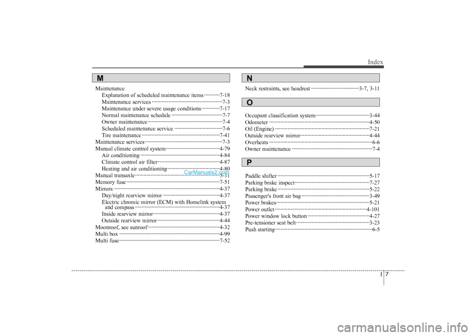 Hyundai Sonata
I7
Index
MaintenanceExplanation of scheduled maintenance items ···········7-18
Maintenance services ··················\
··················\
······ Hyundai Sonata
I7
Index
MaintenanceExplanation of scheduled maintenance items ···········7-18
Maintenance services ··················\
··················\
······