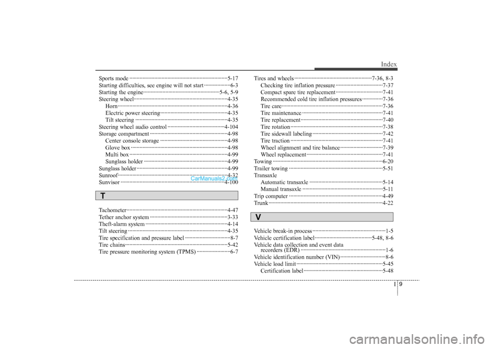 Hyundai Sonata 2011 Owners Manual
I9
Index
Sports mode ··················\
··················\
··················\
·············5-17
Starting difficulties, see engine Hyundai Sonata 2011 Owners Manual
I9
Index
Sports mode ··················\
··················\
··················\
·············5-17
Starting difficulties, see engine