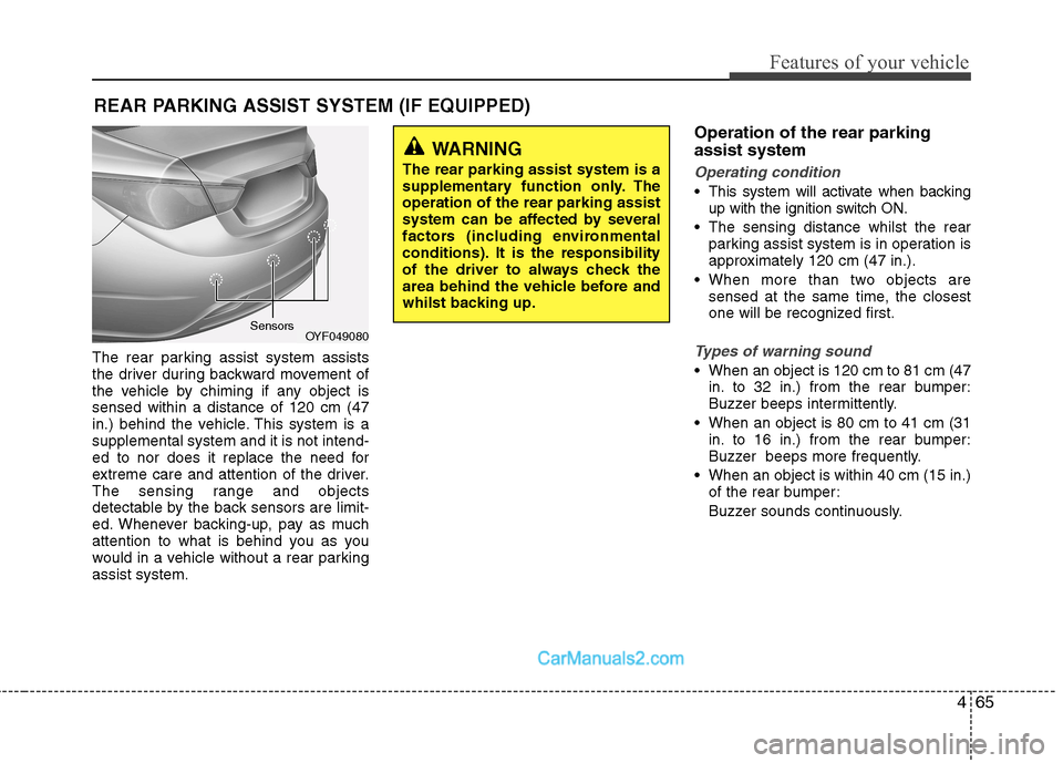 Hyundai Sonata 465
Features of your vehicle
The rear parking assist system assists
the driver during backward movement of
the vehicle by chiming if any object issensed within a distance of 120 cm (47
in.) behind th Hyundai Sonata 465
Features of your vehicle
The rear parking assist system assists
the driver during backward movement of
the vehicle by chiming if any object issensed within a distance of 120 cm (47
in.) behind th