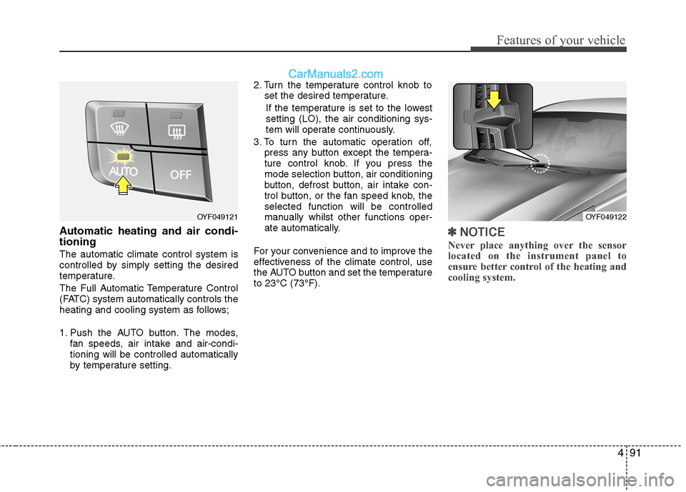 Hyundai Sonata 491
Features of your vehicle
Automatic heating and air condi- tioning The automatic climate control system is
controlled by simply setting the desired
temperature.
The Full Automatic Temperature Con Hyundai Sonata 491
Features of your vehicle
Automatic heating and air condi- tioning The automatic climate control system is
controlled by simply setting the desired
temperature.
The Full Automatic Temperature Con