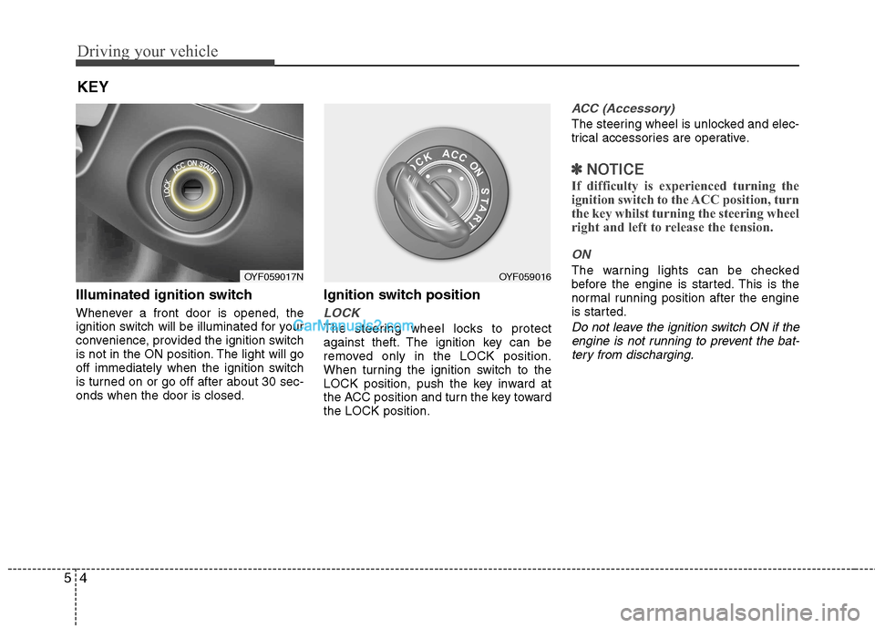 Hyundai Sonata Driving your vehicle
4
5
Illuminated ignition switch
Whenever a front door is opened, the
ignition switch will be illuminated for your
convenience, provided the ignition switch
is not in the ON pos Hyundai Sonata Driving your vehicle
4
5
Illuminated ignition switch
Whenever a front door is opened, the
ignition switch will be illuminated for your
convenience, provided the ignition switch
is not in the ON pos