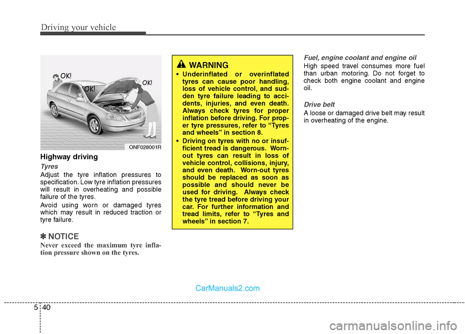 Hyundai Sonata Driving your vehicle
40
5
Highway driving
Tyres
Adjust the tyre inflation pressures to
specification. Low tyre inflation pressures
will result in overheating and possible
failure of the tyres.
Avoid Hyundai Sonata Driving your vehicle
40
5
Highway driving
Tyres
Adjust the tyre inflation pressures to
specification. Low tyre inflation pressures
will result in overheating and possible
failure of the tyres.
Avoid