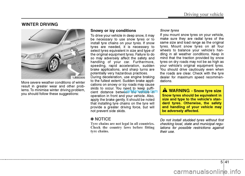Hyundai Sonata 541
Driving your vehicle
More severe weather conditions of winter
result in greater wear and other prob-
lems. To minimise winter driving problem,
you should follow these suggestions:Snowy or icy con Hyundai Sonata 541
Driving your vehicle
More severe weather conditions of winter
result in greater wear and other prob-
lems. To minimise winter driving problem,
you should follow these suggestions:Snowy or icy con