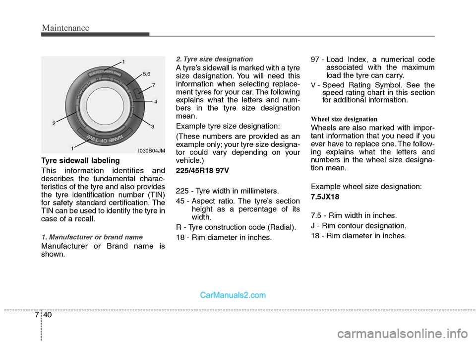 Hyundai Sonata Maintenance
40
7
Tyre sidewall labeling
This information identifies and
describes the fundamental charac-
teristics of the tyre and also provides
the tyre identification number (TIN)
for safety stan Hyundai Sonata Maintenance
40
7
Tyre sidewall labeling
This information identifies and
describes the fundamental charac-
teristics of the tyre and also provides
the tyre identification number (TIN)
for safety stan