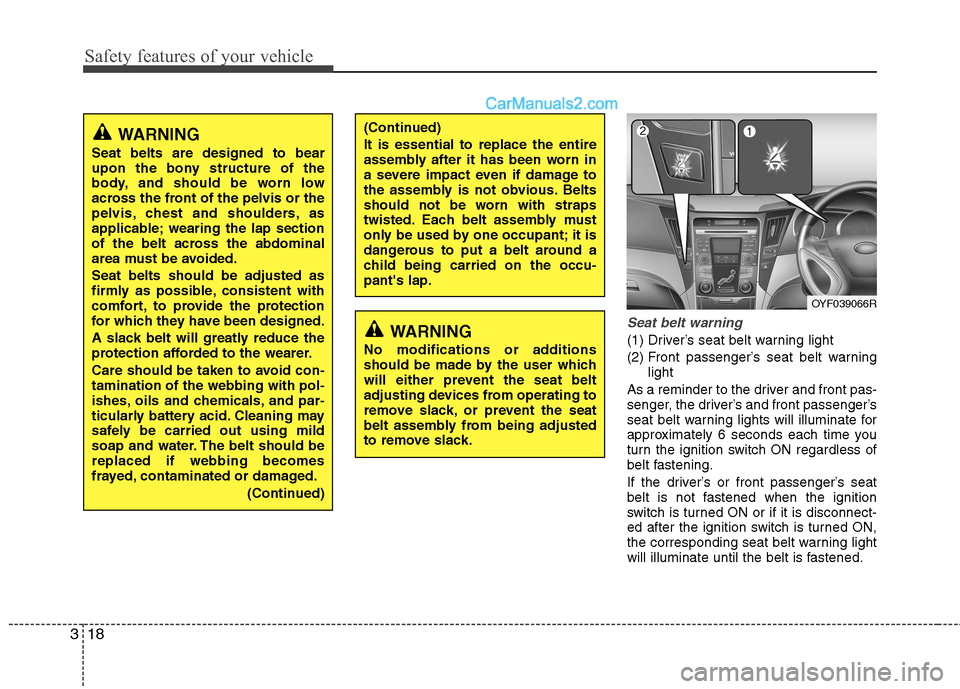 Hyundai Sonata 2011  Owners Manual - RHD (UK, Australia) Safety features of your vehicle
18
3
Seat belt warning
(1) Driver’s seat belt warning light 
(2) Front passenger’s seat belt warning
light
As a reminder to the driver and front pas- 
senger, the d