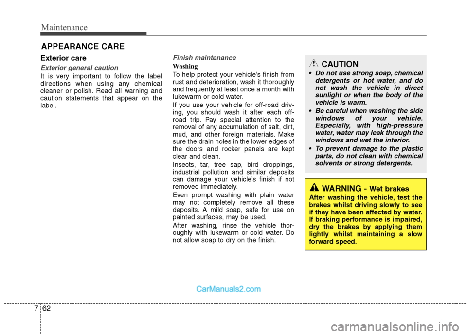 Hyundai Sonata Maintenance
62
7
Exterior care
Exterior general caution
It is very important to follow the label
directions when using any chemical
cleaner or polish. Read all warning andcaution statements that app Hyundai Sonata Maintenance
62
7
Exterior care
Exterior general caution
It is very important to follow the label
directions when using any chemical
cleaner or polish. Read all warning andcaution statements that app