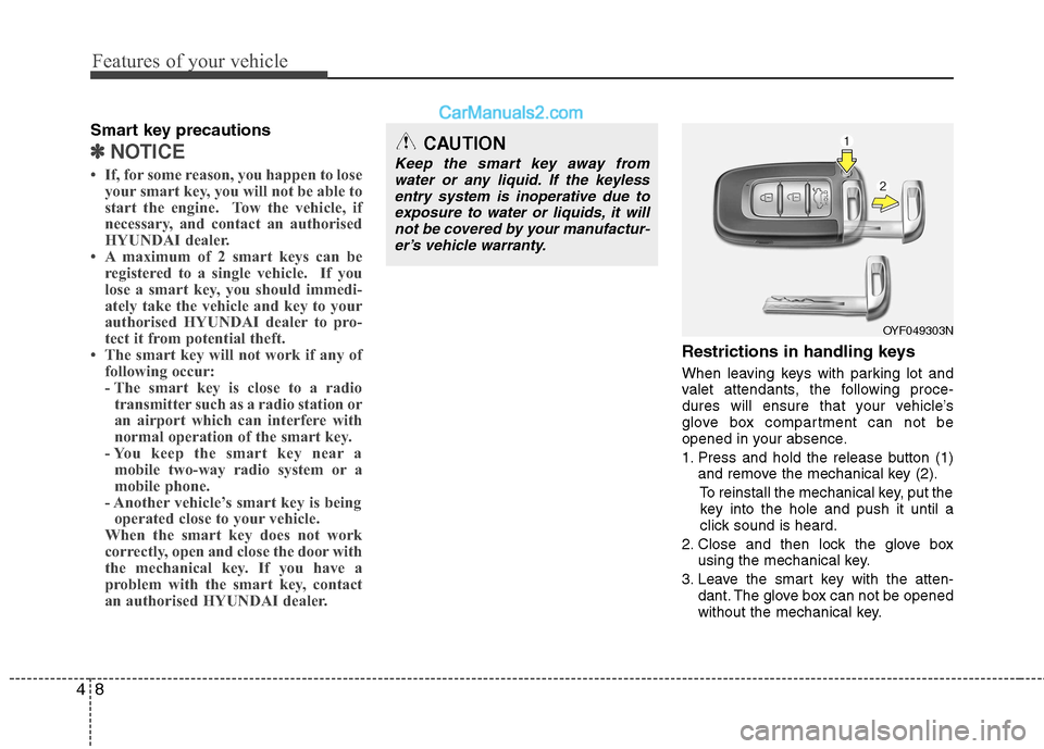 Hyundai Sonata Features of your vehicle
8
4
Smart key precautions
✽✽
NOTICE
If, for some reason, you happen to lose your smart key, you will not be able to
start the engine. Tow the vehicle, if
necessary, an Hyundai Sonata Features of your vehicle
8
4
Smart key precautions
✽✽
NOTICE
If, for some reason, you happen to lose your smart key, you will not be able to
start the engine. Tow the vehicle, if
necessary, an