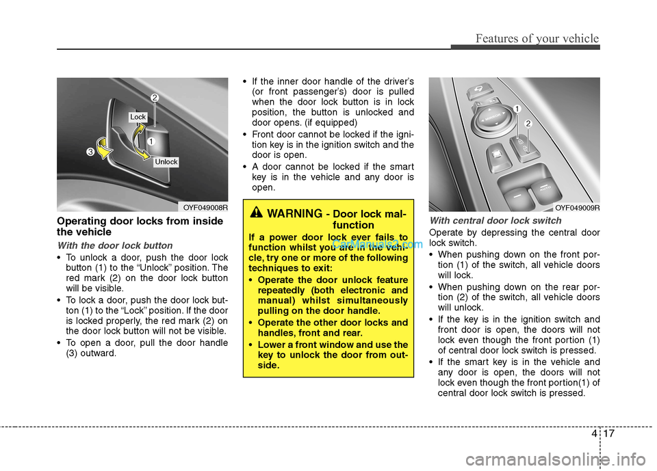 Hyundai Sonata 417
Features of your vehicle
Operating door locks from inside
the vehicle
With the door lock button
To unlock a door, push the door lockbutton (1) to the “Unlock” position. The
red mark (2) on Hyundai Sonata 417
Features of your vehicle
Operating door locks from inside
the vehicle
With the door lock button
To unlock a door, push the door lockbutton (1) to the “Unlock” position. The
red mark (2) on
