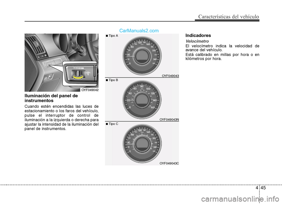 Hyundai Sonata 445
Características del vehículo
Iluminación del panel de instrumentos Cuando estén encendidas las luces de
estacionamiento o los faros del vehículo,
pulse el interruptor de control de
iluminac Hyundai Sonata 445
Características del vehículo
Iluminación del panel de instrumentos Cuando estén encendidas las luces de
estacionamiento o los faros del vehículo,
pulse el interruptor de control de
iluminac