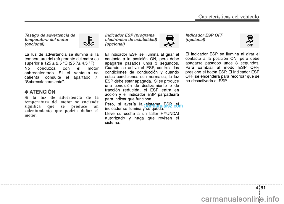 Hyundai Sonata 461
Características del vehículo
Testigo de advertencia detemperatura del motor (opcional)
La luz de advertencia se ilumina si la
temperatura del refrigerante del motor es
superior a 125 ± 2,5 °C Hyundai Sonata 461
Características del vehículo
Testigo de advertencia detemperatura del motor (opcional)
La luz de advertencia se ilumina si la
temperatura del refrigerante del motor es
superior a 125 ± 2,5 °C