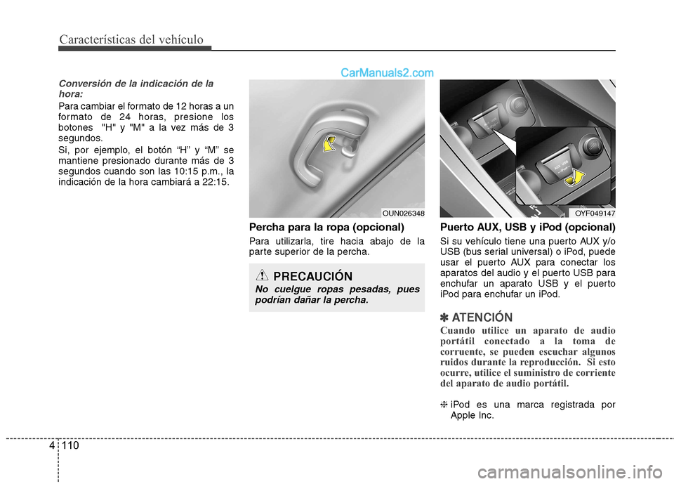 Hyundai Sonata 2011  Manual del propietario (in Spanish) Características del vehículo
110
4
Conversión de la indicación de la
hora:
Para cambiar el formato de 12 horas a un 
formato de 24 horas, presione los
botones  "H" y "M" a la vez más de 3
segundo