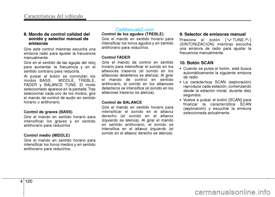 Hyundai Sonata 2011  Manual del propietario (in Spanish) Características del vehículo
120
4
8. Mando de control calidad del
sonido y selector manual de emisoras
Gire este control mientras escucha una 
emisora radio para ajustar la frecuencia
manualmente. 