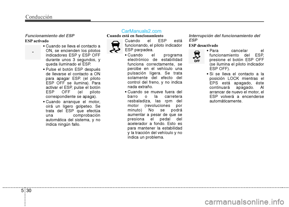 Hyundai Sonata Conducción
30
5
Funcionamiento del ESP
ESP activado
ON, se encienden los pilotos indicadores ESP y ESP OFF
durante unos 3 segundos, y
queda iluminado el ESP.
de llevarse el contacto a ON
para apagar Hyundai Sonata Conducción
30
5
Funcionamiento del ESP
ESP activado
ON, se encienden los pilotos indicadores ESP y ESP OFF
durante unos 3 segundos, y
queda iluminado el ESP.
de llevarse el contacto a ON
para apagar