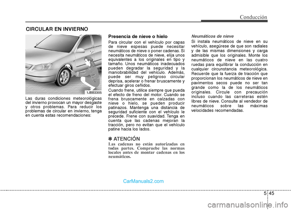 Hyundai Sonata 545
Conducción
Las duras condiciones meteorológicas
del invierno provocan un mayor desgaste
y otros problemas. Para reducir los
problemas de circular en invierno, tengaen cuenta estas recomendacion Hyundai Sonata 545
Conducción
Las duras condiciones meteorológicas
del invierno provocan un mayor desgaste
y otros problemas. Para reducir los
problemas de circular en invierno, tengaen cuenta estas recomendacion