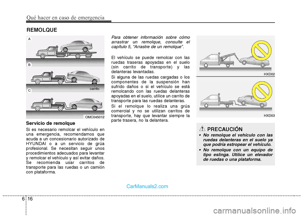 Hyundai Sonata Qué hacer en caso de emergencia
16
6
REMOLQUE
Servicio de remolque
Si es necesario remolcar el vehículo en una emergencia, recomendamos que
acuda a un concesionario autorizado de
HYUNDAI o a un ser Hyundai Sonata Qué hacer en caso de emergencia
16
6
REMOLQUE
Servicio de remolque
Si es necesario remolcar el vehículo en una emergencia, recomendamos que
acuda a un concesionario autorizado de
HYUNDAI o a un ser