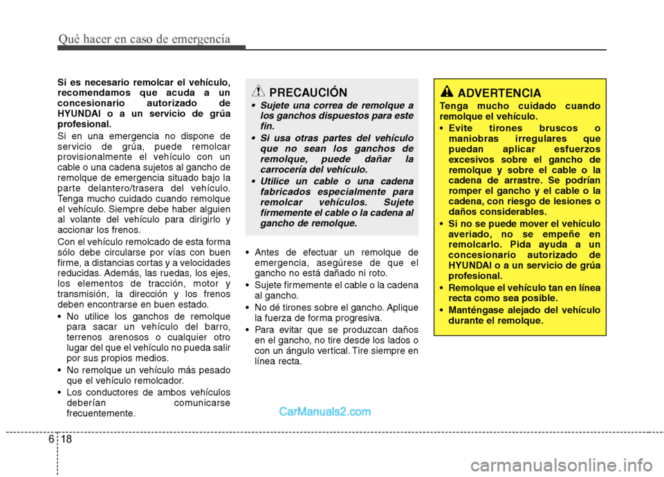 Hyundai Sonata Qué hacer en caso de emergencia
18
6
Si es necesario remolcar el vehículo, recomendamos que acuda a unconcesionario autorizado de
HYUNDAI o a un servicio de grúa
profesional. Si en una emergencia n Hyundai Sonata Qué hacer en caso de emergencia
18
6
Si es necesario remolcar el vehículo, recomendamos que acuda a unconcesionario autorizado de
HYUNDAI o a un servicio de grúa
profesional. Si en una emergencia n