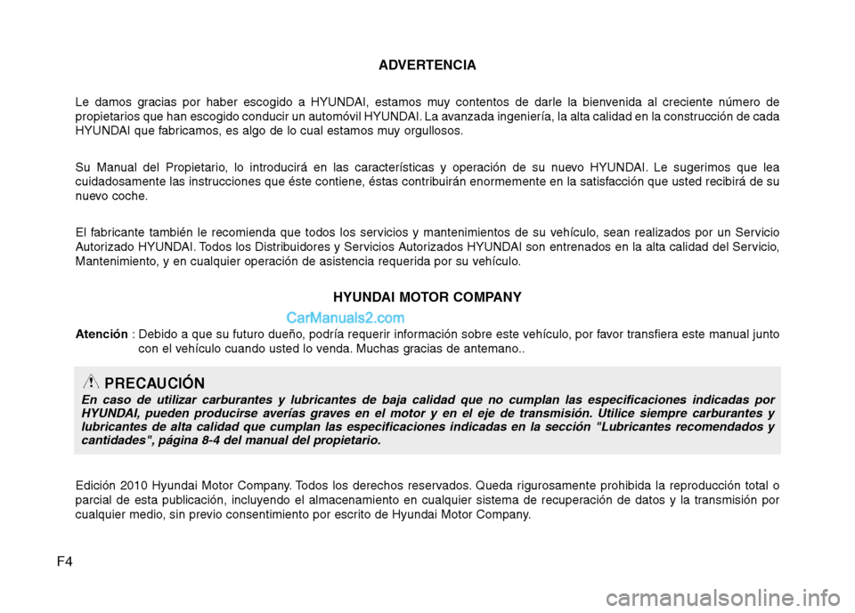 Hyundai Sonata F4ADVERTENCIA
Le damos gracias por haber escogido a HYUNDAI, estamos muy contentos de darle la bienvenida al creciente número de
propietarios que han escogido conducir un automóvil HYUNDAI. La avan Hyundai Sonata F4ADVERTENCIA
Le damos gracias por haber escogido a HYUNDAI, estamos muy contentos de darle la bienvenida al creciente número de
propietarios que han escogido conducir un automóvil HYUNDAI. La avan