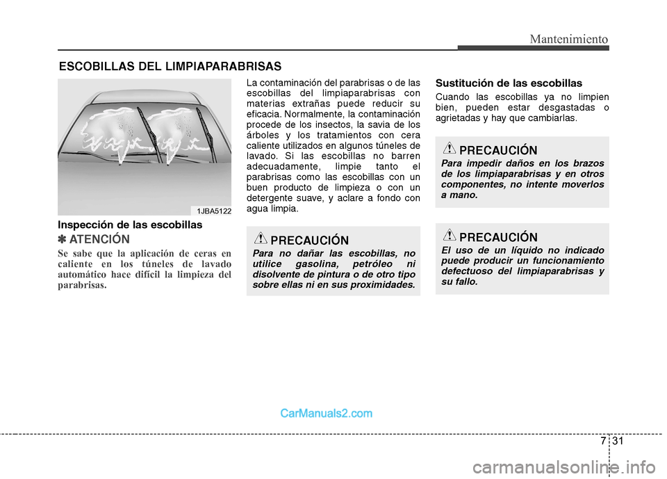 Hyundai Sonata 731
Mantenimiento
ESCOBILLAS DEL LIMPIAPARABRISAS
Inspección de las escobillas
✽✽
ATENCIÓN
Se sabe que la aplicación de ceras en caliente en los túneles de lavadoautomático hace difícil l Hyundai Sonata 731
Mantenimiento
ESCOBILLAS DEL LIMPIAPARABRISAS
Inspección de las escobillas
✽✽
ATENCIÓN
Se sabe que la aplicación de ceras en caliente en los túneles de lavadoautomático hace difícil l