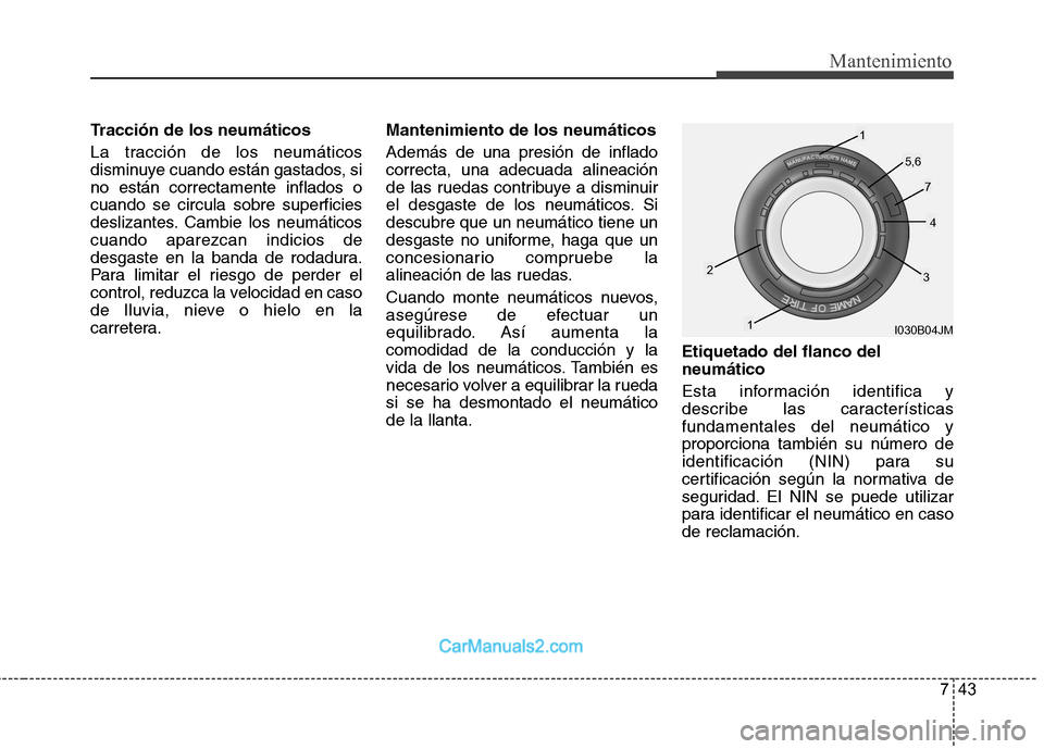 Hyundai Sonata 743
Mantenimiento
Tracción de los neumáticos
La tracción de los neumáticos
disminuye cuando están gastados, sino están correctamente inflados ocuando se circula sobre superficies
deslizantes. Hyundai Sonata 743
Mantenimiento
Tracción de los neumáticos
La tracción de los neumáticos
disminuye cuando están gastados, sino están correctamente inflados ocuando se circula sobre superficies
deslizantes.