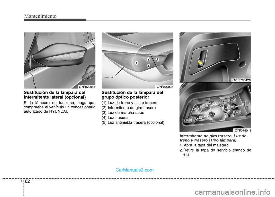 Hyundai Sonata Mantenimiento
62
7
Sustitución de la lámpara del intermitente lateral (opcional)
Si la lámpara no funciona, haga que
compruebe el vehículo un concesionario
autorizado de HYUNDAI. Sustitución de Hyundai Sonata Mantenimiento
62
7
Sustitución de la lámpara del intermitente lateral (opcional)
Si la lámpara no funciona, haga que
compruebe el vehículo un concesionario
autorizado de HYUNDAI. Sustitución de
