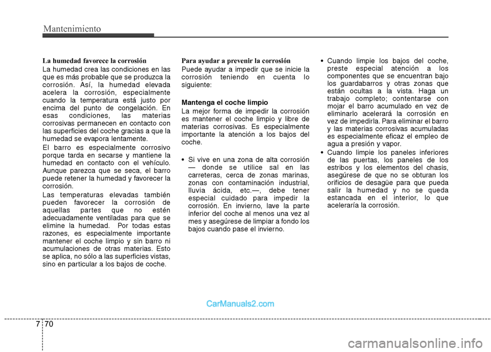 Hyundai Sonata Mantenimiento
70
7
La humedad favorece la corrosión La humedad crea las condiciones en las
que es más probable que se produzca la
corrosión. Así, la humedad elevada
acelera la corrosión, especia Hyundai Sonata Mantenimiento
70
7
La humedad favorece la corrosión La humedad crea las condiciones en las
que es más probable que se produzca la
corrosión. Así, la humedad elevada
acelera la corrosión, especia