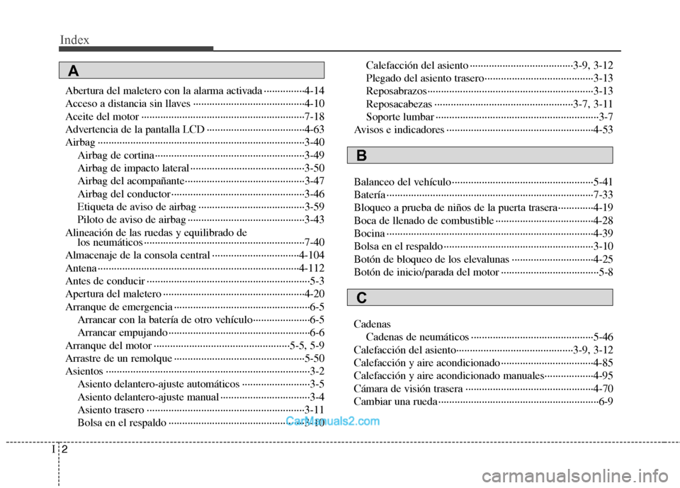 Hyundai Sonata 2011  Manual del propietario (in Spanish) Index
2
I
Abertura del maletero con la alarma activada ···············4-14 
Acceso a distancia sin llaves ·······································�