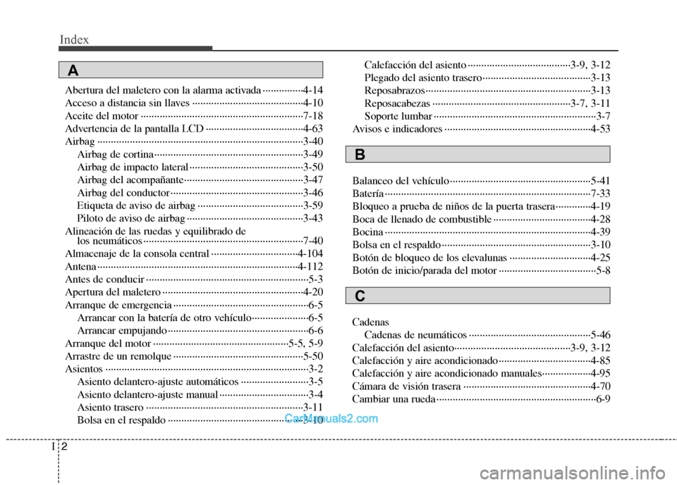 Hyundai Sonata Index
2
I
Abertura del maletero con la alarma activada ···············4-14
Acceso a distancia sin llaves ······································· Hyundai Sonata Index
2
I
Abertura del maletero con la alarma activada ···············4-14
Acceso a distancia sin llaves ·······································Â