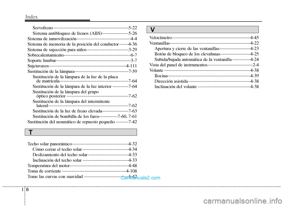 Hyundai Sonata 2011  Manual del propietario (in Spanish) Index
8
I
Servofreno ·································································5-22 
Sistema antibloqueo de frenos (ABS) ···�