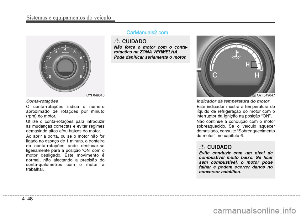 Hyundai Sonata Sistemas e equipamentos do veículo
48
4
CUIDADO
Evite conduzir com um nível de
combustível muito baixo. Se ficarsem combustível, o motor pode falhar e podem ocorrer danos no
conversor catalítico. Hyundai Sonata Sistemas e equipamentos do veículo
48
4
CUIDADO
Evite conduzir com um nível de
combustível muito baixo. Se ficarsem combustível, o motor pode falhar e podem ocorrer danos no
conversor catalítico.