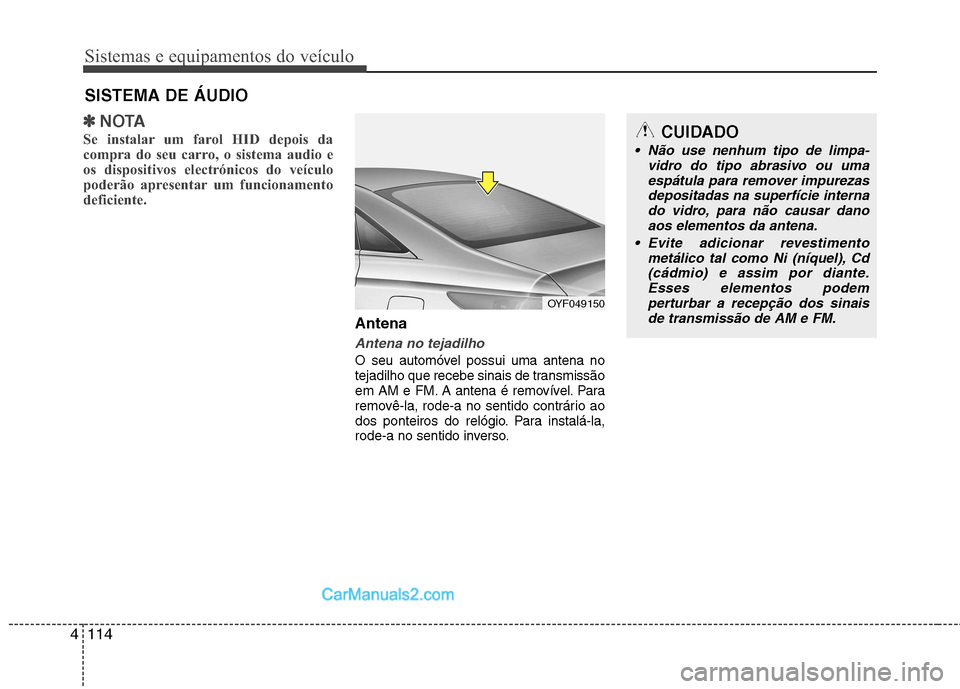 Hyundai Sonata Sistemas e equipamentos do veículo
114
4
✽✽
NOTA
Se instalar um farol HID depois da
compra do seu carro, o sistema audio e
os dispositivos electrónicos do veículo
poderão apresentar um funcio Hyundai Sonata Sistemas e equipamentos do veículo
114
4
✽✽
NOTA
Se instalar um farol HID depois da
compra do seu carro, o sistema audio e
os dispositivos electrónicos do veículo
poderão apresentar um funcio