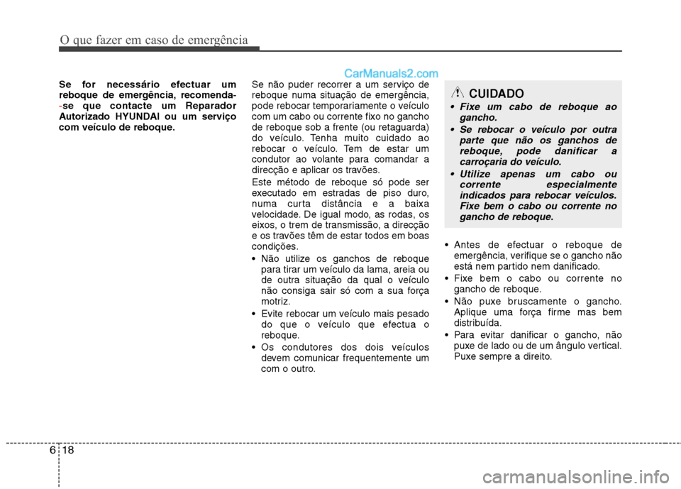 Hyundai Sonata O que fazer em caso de emergência
18
6
Se for necessário efectuar um
reboque de emergência, recomenda-
-se que contacte um Reparador
Autorizado HYUNDAI ou um serviço
com veículo de reboque. Se Hyundai Sonata O que fazer em caso de emergência
18
6
Se for necessário efectuar um
reboque de emergência, recomenda-
-se que contacte um Reparador
Autorizado HYUNDAI ou um serviço
com veículo de reboque. Se