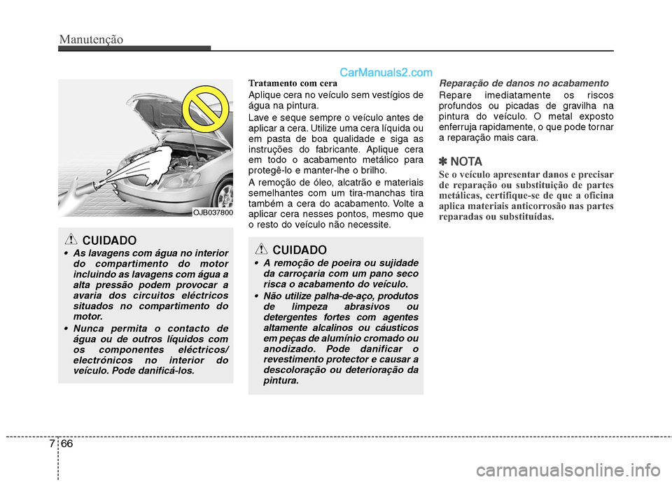 Hyundai Sonata Manutenção
66
7
Tratamento com cera
Aplique cera no veículo sem vestígios de
água na pintura.
Lave e seque sempre o veículo antes de
aplicar a cera. Utilize uma cera líquida ouem pasta de b Hyundai Sonata Manutenção
66
7
Tratamento com cera
Aplique cera no veículo sem vestígios de
água na pintura.
Lave e seque sempre o veículo antes de
aplicar a cera. Utilize uma cera líquida ouem pasta de b