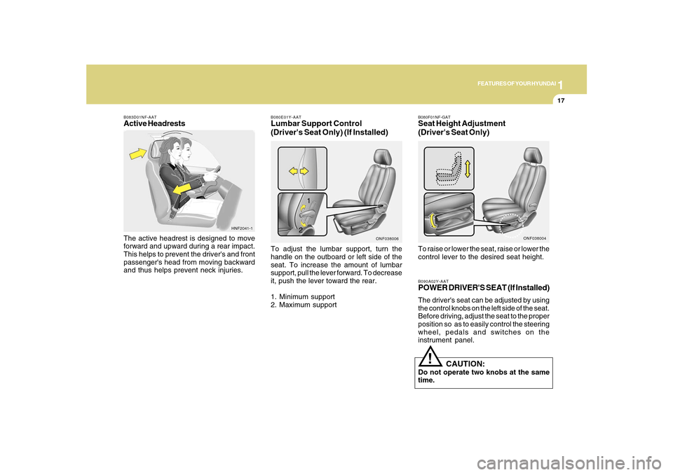 Hyundai Sonata 2010 Owners Manual 1
FEATURES OF YOUR HYUNDAI
17
B080E01Y-AATLumbar Support Control
(Drivers Seat Only) (If Installed)To adjust the lumbar support, turn the
handle on the outboard or left side of the
seat. To increase Hyundai Sonata 2010 Owners Manual 1
FEATURES OF YOUR HYUNDAI
17
B080E01Y-AATLumbar Support Control
(Drivers Seat Only) (If Installed)To adjust the lumbar support, turn the
handle on the outboard or left side of the
seat. To increase