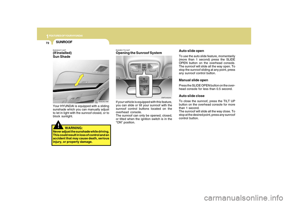 Hyundai Sonata 1FEATURES OF YOUR HYUNDAI72
!SUNROOFB460A02Y-AAT(If Installed)
Sun Shade
B460A01NF
Your HYUNDAI is equipped with a sliding
sunshade which you can manually adjust
to let in light with the sunroof close Hyundai Sonata 1FEATURES OF YOUR HYUNDAI72
!SUNROOFB460A02Y-AAT(If Installed)
Sun Shade
B460A01NF
Your HYUNDAI is equipped with a sliding
sunshade which you can manually adjust
to let in light with the sunroof close