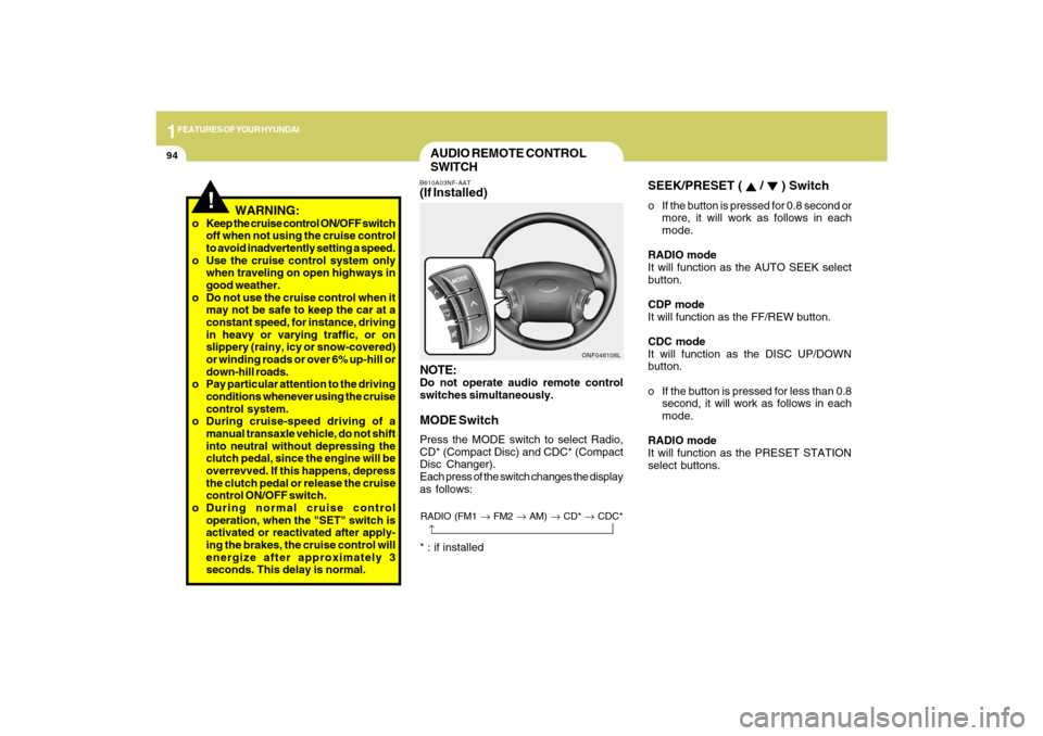 Hyundai Sonata 2009  Owners Manual 1FEATURES OF YOUR HYUNDAI94
SEEK/PRESET ( 
 / 
 ) Switch
o If the button is pressed for 0.8 second or
more, it will work as follows in each
mode.
RADIO mode
It will function as the AUTO SEEK select
bu